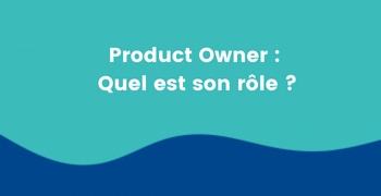 Product Owner : un rôle aux multiples facettes !